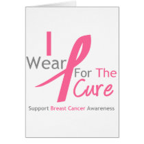 Breast Cancer I Wear Pink For The Cure Card