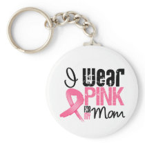 Breast Cancer I Wear Pink Ribbon For My Mom Key Chain
