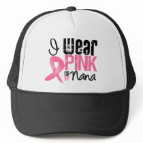 Breast Cancer I Wear Pink Ribbon For My Nana Trucker Hat