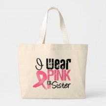 Breast Cancer I Wear Pink Ribbon For My Sister Bag