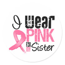 Breast Cancer I Wear Pink Ribbon For My Sister Stickers