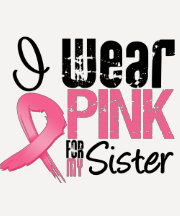 Breast Cancer I Wear Pink Ribbon For My Sister T Shirts