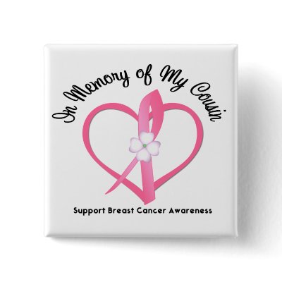 Breast Cancer In Memory of My Cousin Pinback Buttons by giftsforawareness