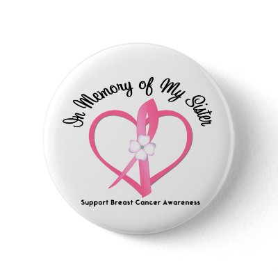 Breast Cancer In Memory of My Sister Button by giftsforawareness