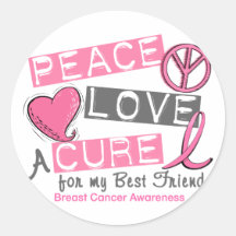 Breast Cancer PEACE, LOVE, A CURE 1 (Best Friend) Round Sticker