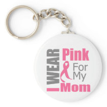 Breast Cancer Ribbon I Wear Pink Mom Keychain