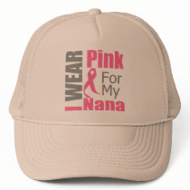 Breast Cancer Ribbon I Wear Pink Nana Trucker Hats