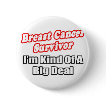 Breast Cancer Survivor...Big Deal