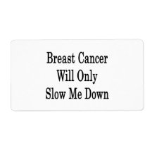 Breast Cancer Will Only Slow Me Down Shipping Label