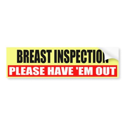 BREAST INSPECTION BUMPER STICKER by midnitegrafix