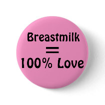 Breastmilk = 100% Love Pinback Button