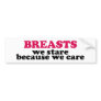 Breasts we stare because we care bumper stickers