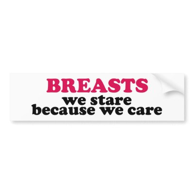Breasts we stare because we care bumper stickers by HandsomeDevil