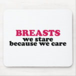 Breasts we stare because we care mousepad