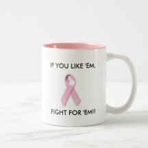 brest cancer ribbon, IF YOU LIKE 'EM, FIGHT FOR... Mugs