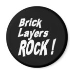 Brick Layers Rock! Magnet