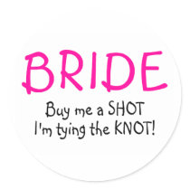 Bride Buy Me A Shot Im Tying The Knot Round Sticker