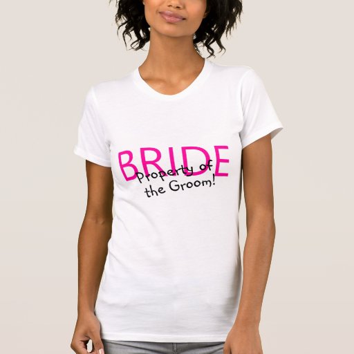 Bride Property Of The Groom T Shirts