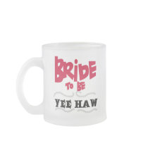 Bride to Be YeeHaw T-shirts and Gifts Mugs