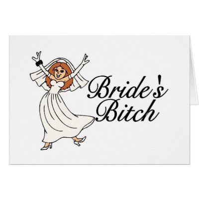 Brides Bitch by CelebrationZazzle