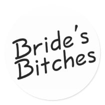 Brides Bitches Round Sticker