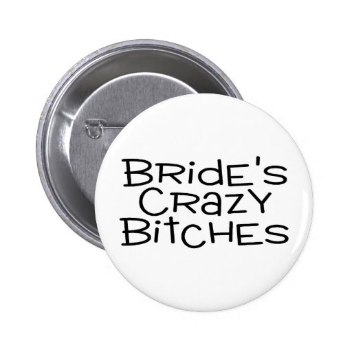 Brides Crazy Bitches Pinback Button