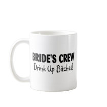 Brides Crew Drink Up Bitches Black Coffee Mug