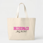 Bridesmaid Again Tote Bag