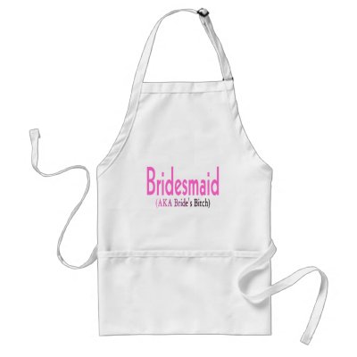 Bridesmaid (AKA) Apron by BacheloretteGirl