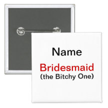 Bridesmaid Bitchy One Pinback Button