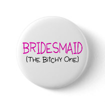 Bridesmaid The Bitchy One Pinback Buttons