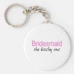 Bridesmaid (The Bitchy One) Keychains
