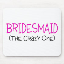Bridesmaid The Crazy One Mouse Pad