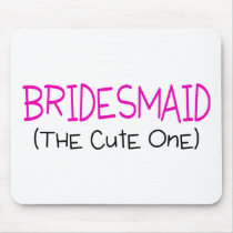 Bridesmaid The Cute One Mouse Pads
