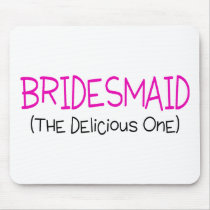 Bridesmaid The Delicious One Mouse Pad
