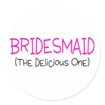 Bridesmaid The Delicious One Round Stickers