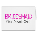 Bridesmaid The Drunk One Cards