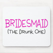 Bridesmaid The Drunk One Mousepad