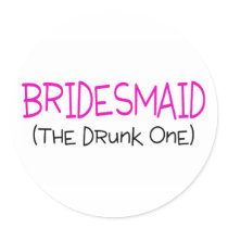 Bridesmaid The Drunk One Round Stickers