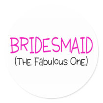 Bridesmaid The Fabulous One Round Sticker