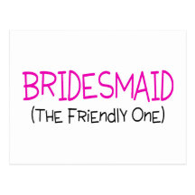 Bridesmaid The Friendly One Post Card