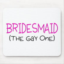 Bridesmaid The Gay One Mousepad
