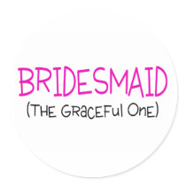 Bridesmaid The Graceful One Round Sticker