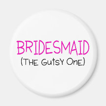 Bridesmaid The Gutsy One Magnets
