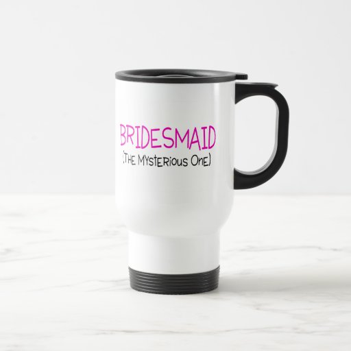 Bridesmaid The Mysterious One Mugs