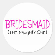 Bridesmaid The Naughty One Round Stickers