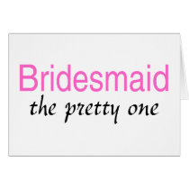 Bridesmaid (The Pretty One) Cards