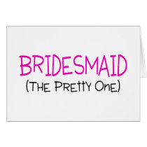 Bridesmaid The Pretty One Greeting Cards