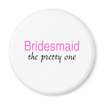 Bridesmaid (The Pretty One) Refrigerator Magnets