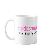 Bridesmaid (The Pretty One) Coffee Mugs